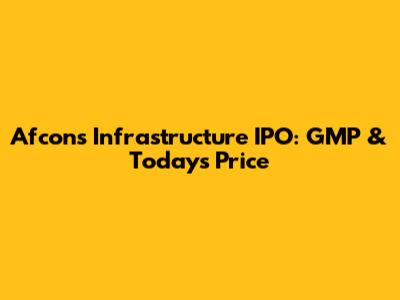 Afcons Infrastructure IPO: GMP & Today's Price
