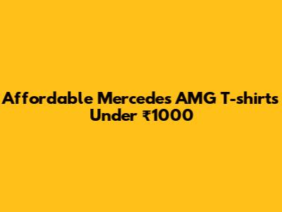 Affordable Mercedes AMG T-shirts Under ₹1000
