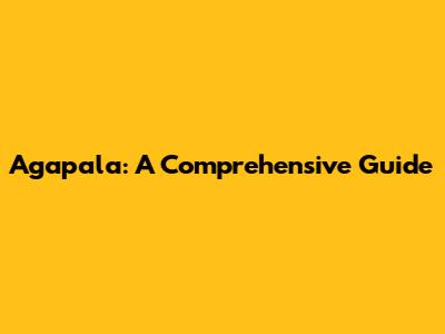 Agapala: A Comprehensive Guide