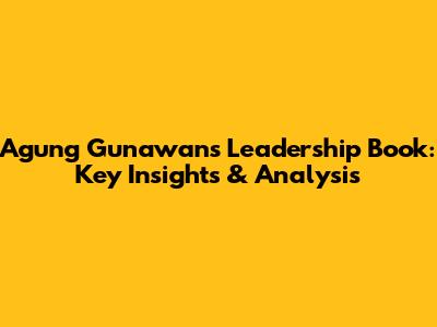 Agung Gunawan's Leadership Book: Key Insights & Analysis