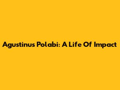 Agustinus Polabi: A Life Of Impact