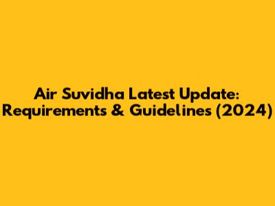 Air Suvidha Latest Update: Requirements & Guidelines (2024)