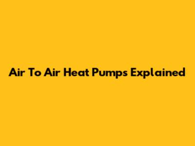 Air To Air Heat Pumps Explained