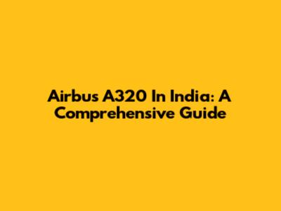 Airbus A320 In India: A Comprehensive Guide