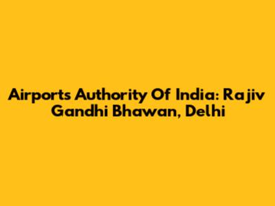 Airports Authority Of India: Rajiv Gandhi Bhawan, Delhi