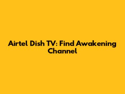 Airtel Dish TV: Find Awakening Channel