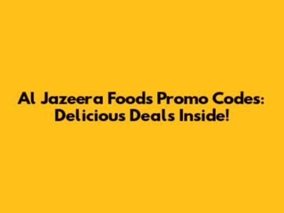 Al Jazeera Foods Promo Codes: Delicious Deals Inside!
