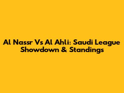 Al Nassr Vs Al Ahli: Saudi League Showdown & Standings