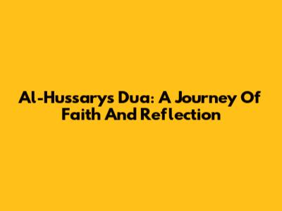 Al-Hussary's Dua: A Journey Of Faith And Reflection