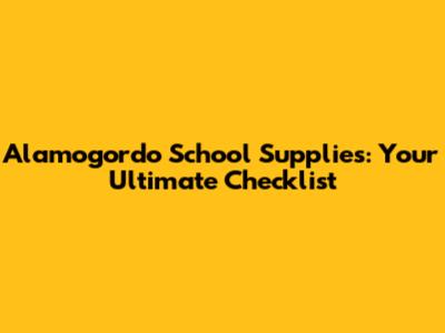 Alamogordo School Supplies: Your Ultimate Checklist