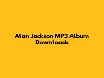 Alan Jackson MP3 Album Downloads