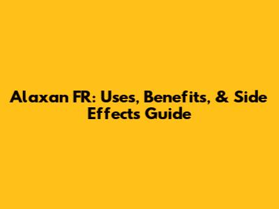 Alaxan FR: Uses, Benefits, & Side Effects Guide