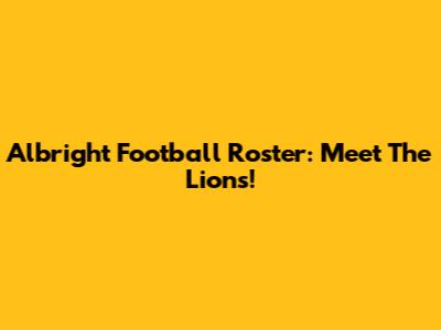 Albright Football Roster: Meet The Lions!