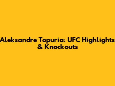 Aleksandre Topuria: UFC Highlights & Knockouts