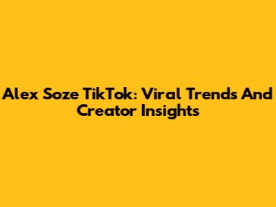 Alex Soze TikTok: Viral Trends And Creator Insights