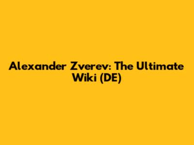 Alexander Zverev: The Ultimate Wiki (DE)