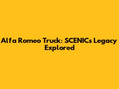 Alfa Romeo Truck: SCENIC's Legacy Explored