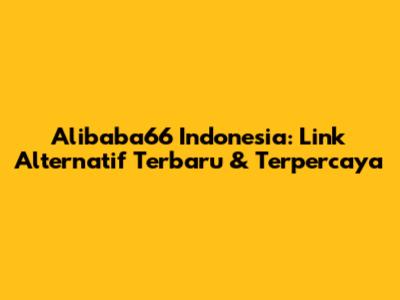 Alibaba66 Indonesia: Link Alternatif Terbaru & Terpercaya