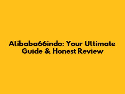 Alibaba66indo: Your Ultimate Guide & Honest Review