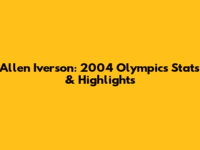 Allen Iverson: 2004 Olympics Stats & Highlights