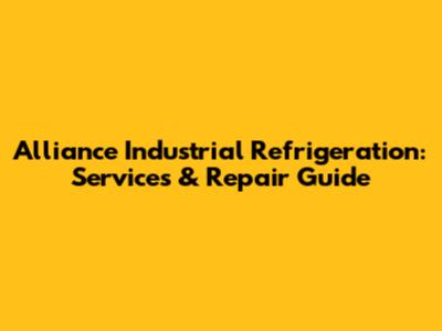 Alliance Industrial Refrigeration: Services & Repair Guide