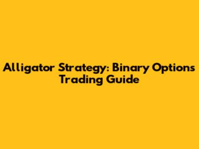 Alligator Strategy: Binary Options Trading Guide