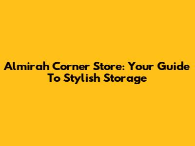 Almirah Corner Store: Your Guide To Stylish Storage