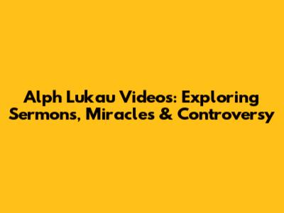 Alph Lukau Videos: Exploring Sermons, Miracles & Controversy