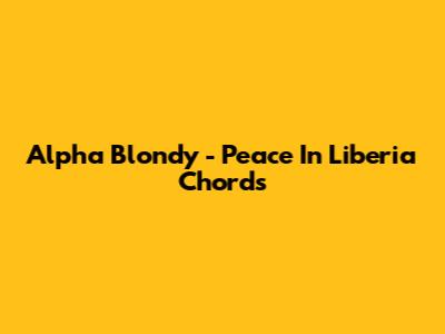 Alpha Blondy - Peace In Liberia Chords