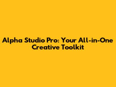 Alpha Studio Pro: Your All-in-One Creative Toolkit