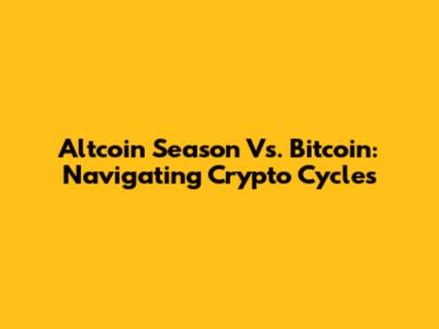 Altcoin Season Vs. Bitcoin: Navigating Crypto Cycles