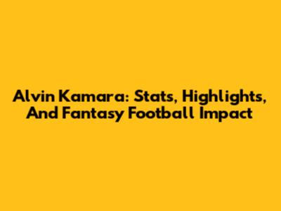 Alvin Kamara: Stats, Highlights, And Fantasy Football Impact