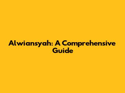 Alwiansyah: A Comprehensive Guide