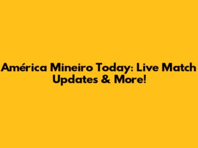 América Mineiro Today: Live Match Updates & More!