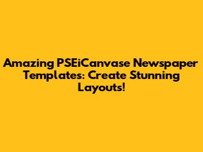 Amazing PSEiCanvase Newspaper Templates: Create Stunning Layouts!