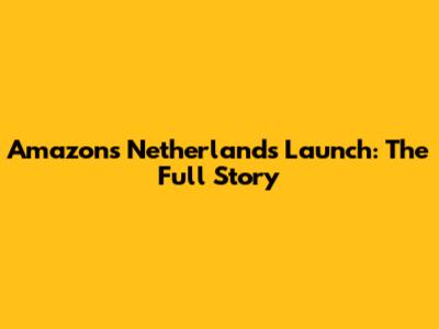 Amazon's Netherlands Launch: The Full Story