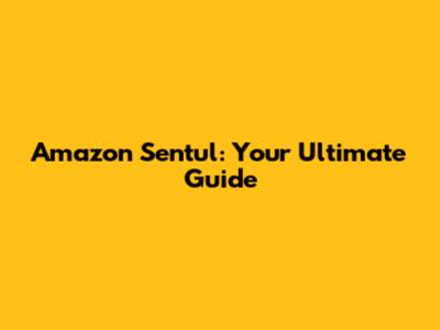 Amazon Sentul: Your Ultimate Guide