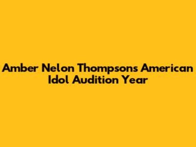 Amber Nelon Thompson's American Idol Audition Year