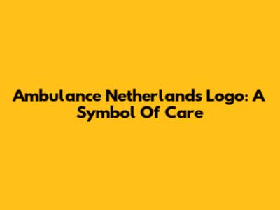Ambulance Netherlands Logo: A Symbol Of Care