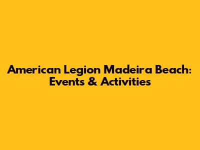 American Legion Madeira Beach: Events & Activities