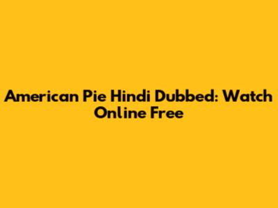 American Pie Hindi Dubbed: Watch Online Free