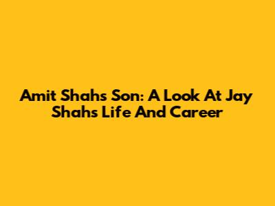 Amit Shah's Son: A Look At Jay Shah's Life And Career