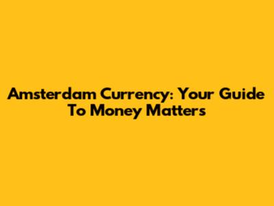 Amsterdam Currency: Your Guide To Money Matters