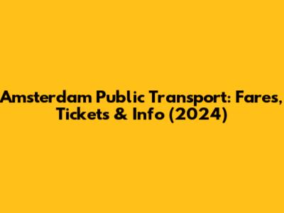 Amsterdam Public Transport: Fares, Tickets & Info (2024)