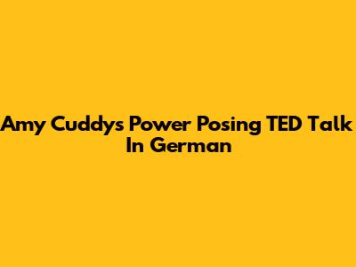 Amy Cuddy's Power Posing TED Talk In German