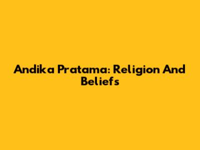 Andika Pratama: Religion And Beliefs