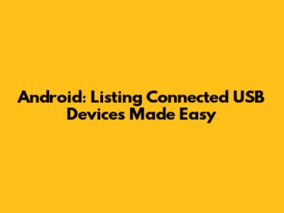 Android: Listing Connected USB Devices Made Easy