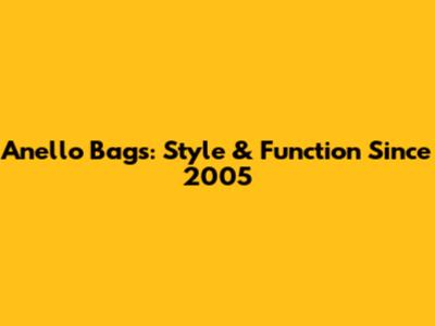 Anello Bags: Style & Function Since 2005