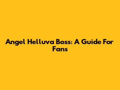 Angel Helluva Boss: A Guide For Fans