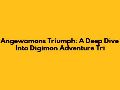 Angewomon's Triumph: A Deep Dive Into Digimon Adventure Tri